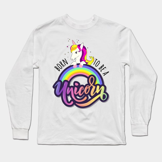 Born To Be A Unicorn - Funny Cute Unicorn Girly Quote Long Sleeve T-Shirt by Squeak Art